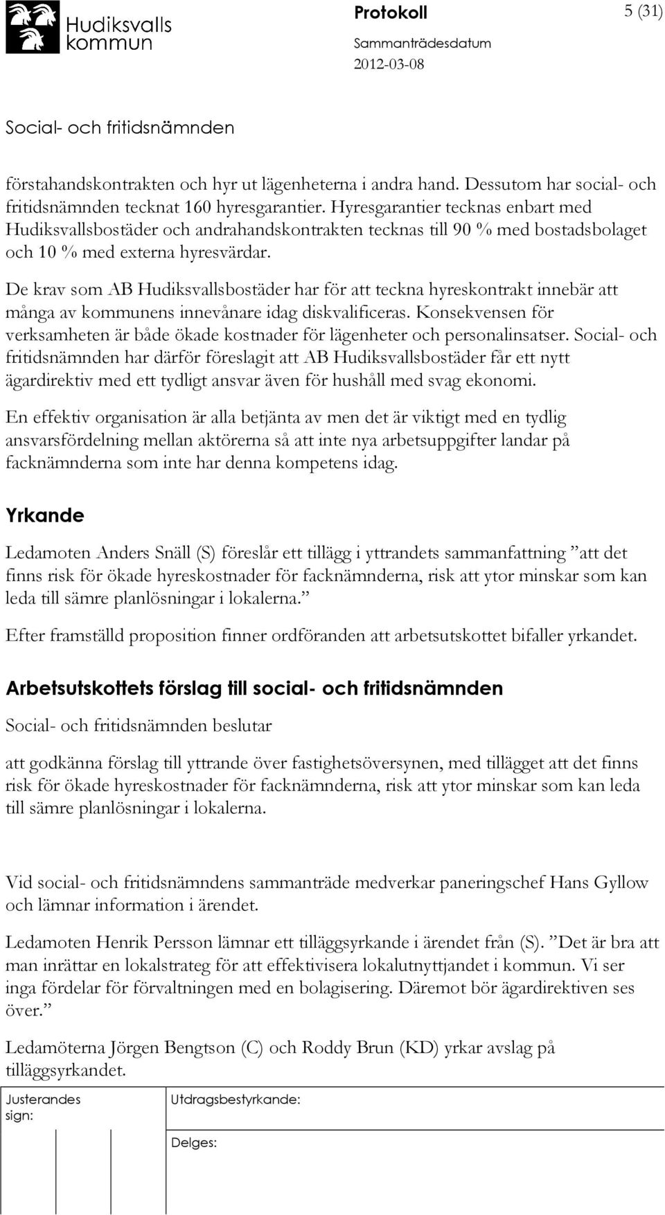 De krav som AB Hudiksvallsbostäder har för att teckna hyreskontrakt innebär att många av kommunens innevånare idag diskvalificeras.