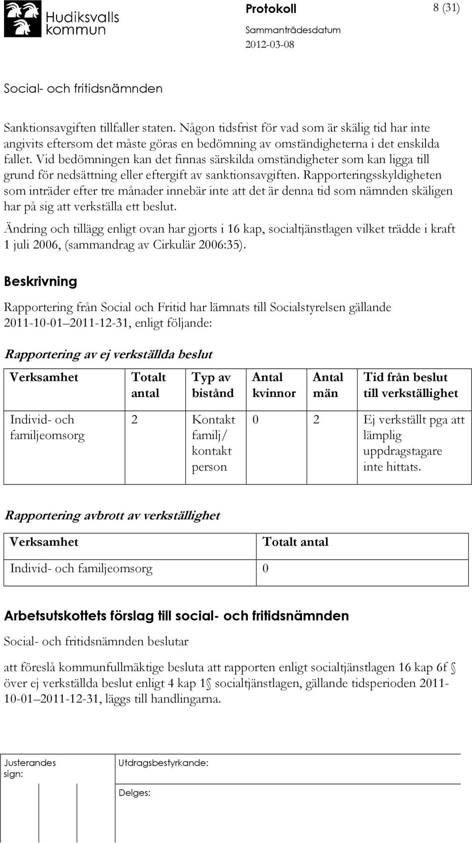 Rapporteringsskyldigheten som inträder efter tre månader innebär inte att det är denna tid som nämnden skäligen har på sig att verkställa ett beslut.