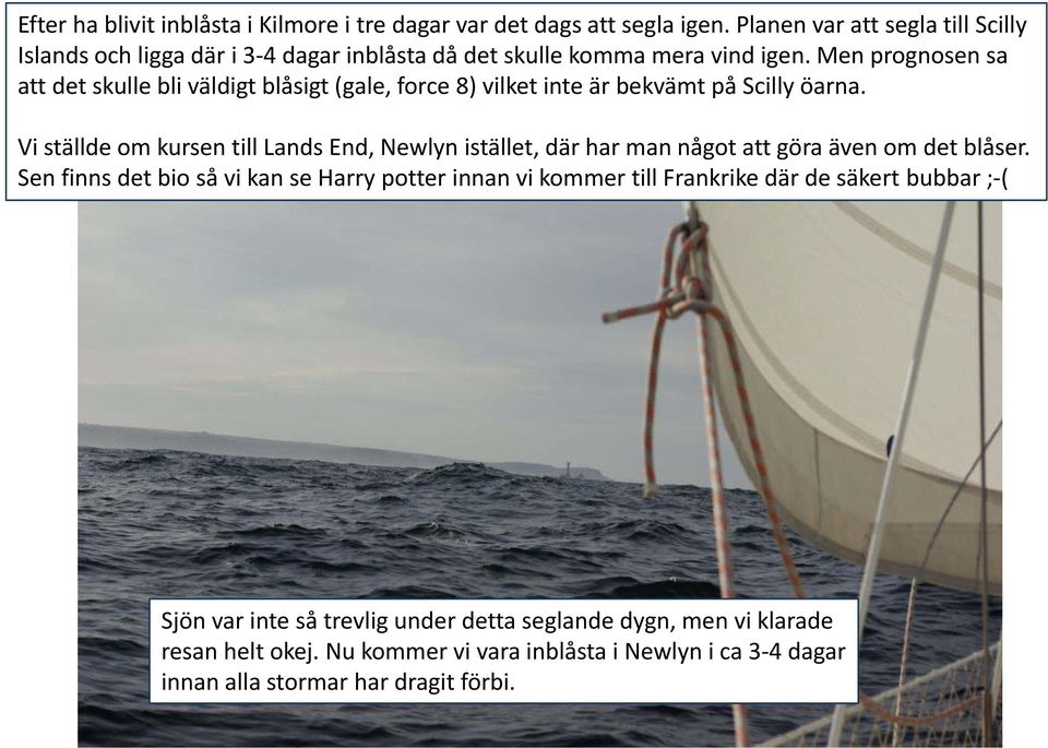 Men prognosen sa att det skulle bli väldigt blåsigt (gale, force 8) vilket inte är bekvämt på Scilly öarna.