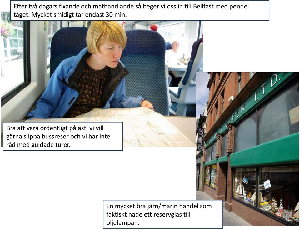 Bra att vara ordentligt påläst, vi vill gärna slippa bussreser och vi har