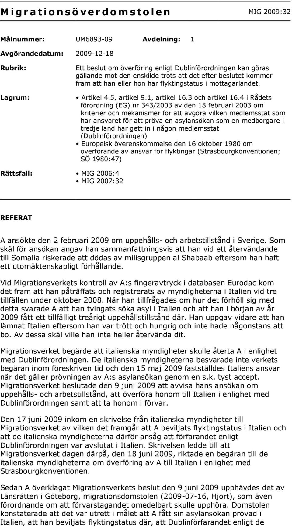 4 i Rådets förordning (EG) nr 343/2003 av den 18 februari 2003 om kriterier och mekanismer för att avgöra vilken medlemsstat som har ansvaret för att pröva en asylansökan som en medborgare i tredje