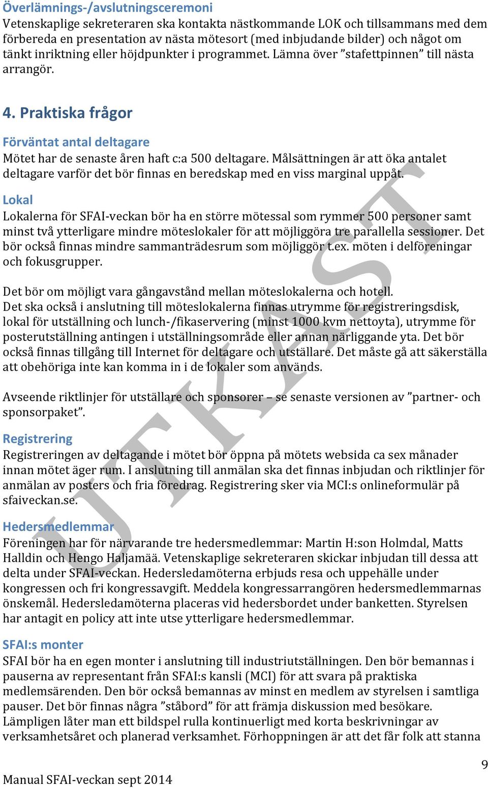Målsättningen är att öka antalet deltagare varför det bör finnas en beredskap med en viss marginal uppåt.
