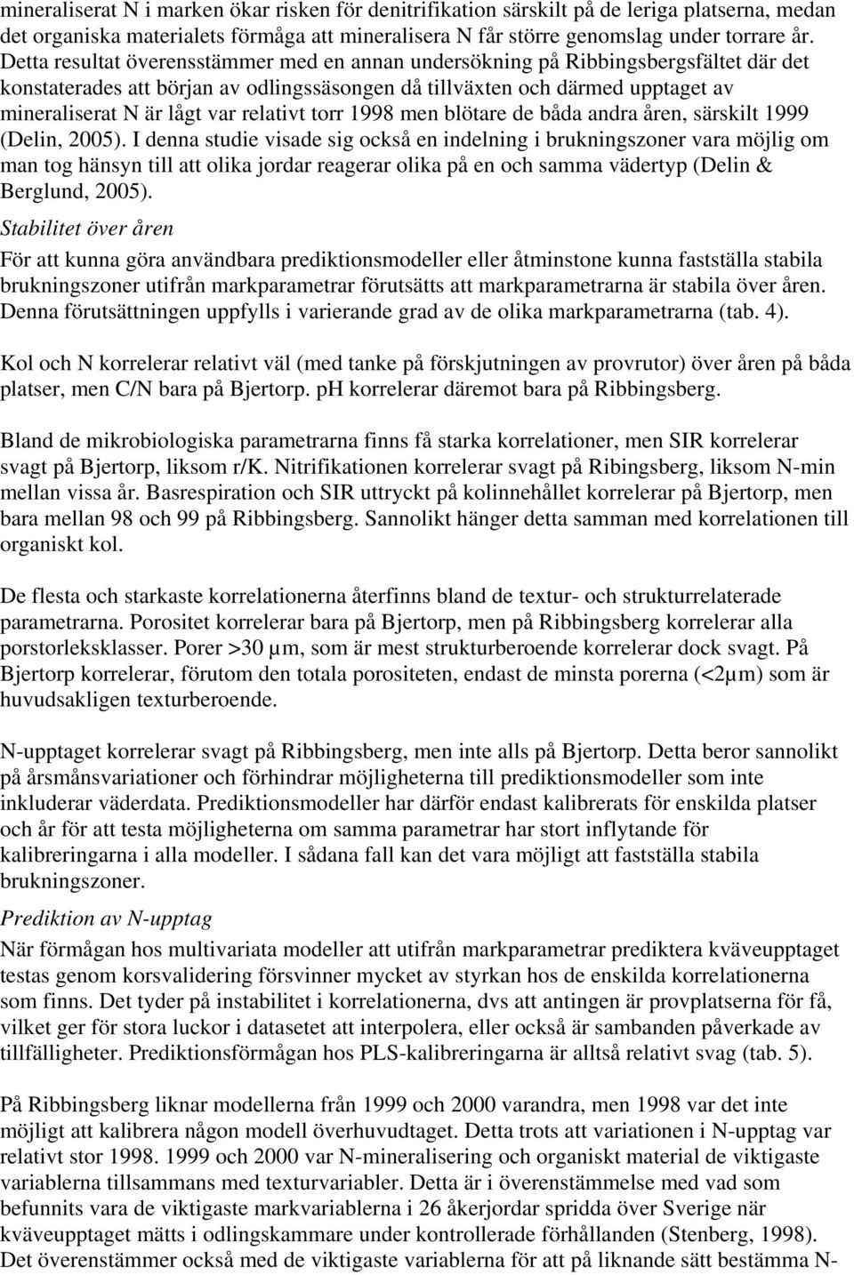 relativt torr 1998 men blötare de båda andra åren, särskilt 1999 (Delin, 2005).