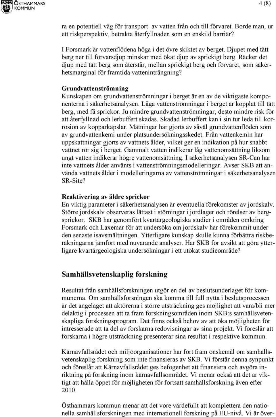 Räcker det djup med tätt berg som återstår, mellan sprickigt berg och förvaret, som säkerhetsmarginal för framtida vatteninträngning?