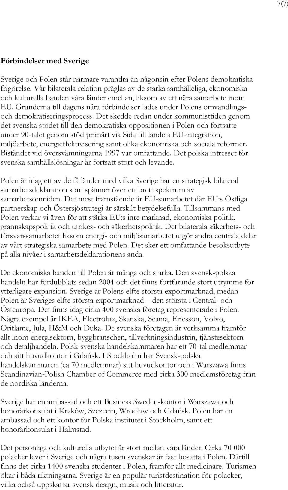 Grunderna till dagens nära förbindelser lades under Polens omvandlingsoch demokratiseringsprocess.