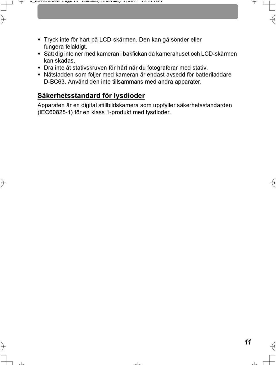 Dra inte åt stativskruven för hårt när du fotograferar med stativ. Nätsladden som följer med kameran är endast avsedd för batteriladdare D-BC63.