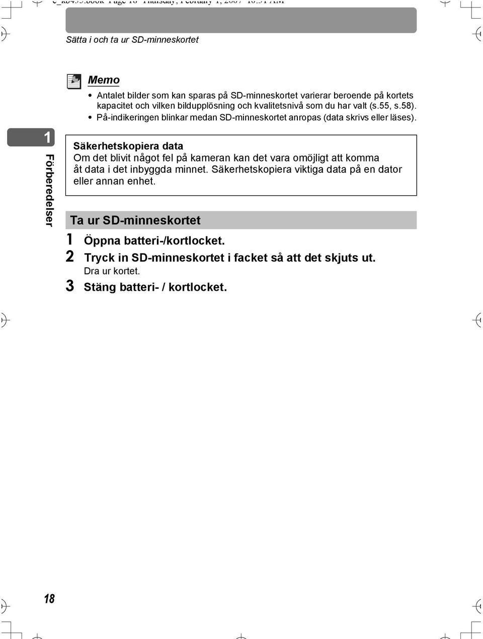 kortets kapacitet och vilken bildupplösning och kvalitetsnivå som du har valt (s.55, s.58). På-indikeringen blinkar medan SD-minneskortet anropas (data skrivs eller läses).