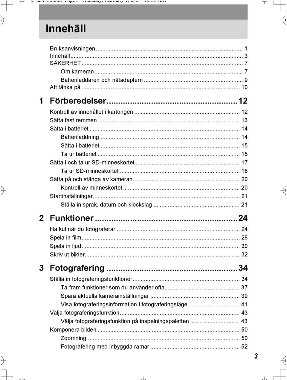 .. 15 Sätta i och ta ur SD-minneskortet... 17 Ta ur SD-minneskortet... 18 Sätta på och stänga av kameran... 20 Kontroll av minneskortet... 20 Startinställningar.