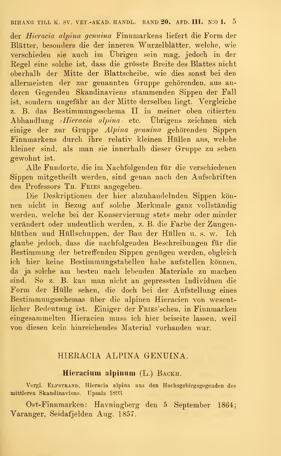 solclie ist, dass die grösste Breite des Blattes nieht oberhalb der Mitte der Blattscheibe, wie dies sonst bei den allermeisten der zur genannten Gruppe gehörenden, aus anderen Gegenden Skandinaviens