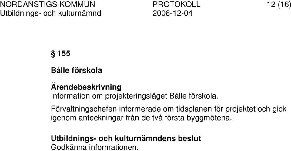 Förvaltningschefen informerade om tidsplanen för projektet