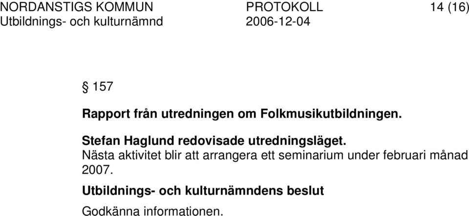 Stefan Haglund redovisade utredningsläget.