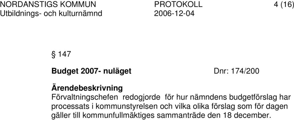 budgetförslag har processats i kommunstyrelsen och vilka olika