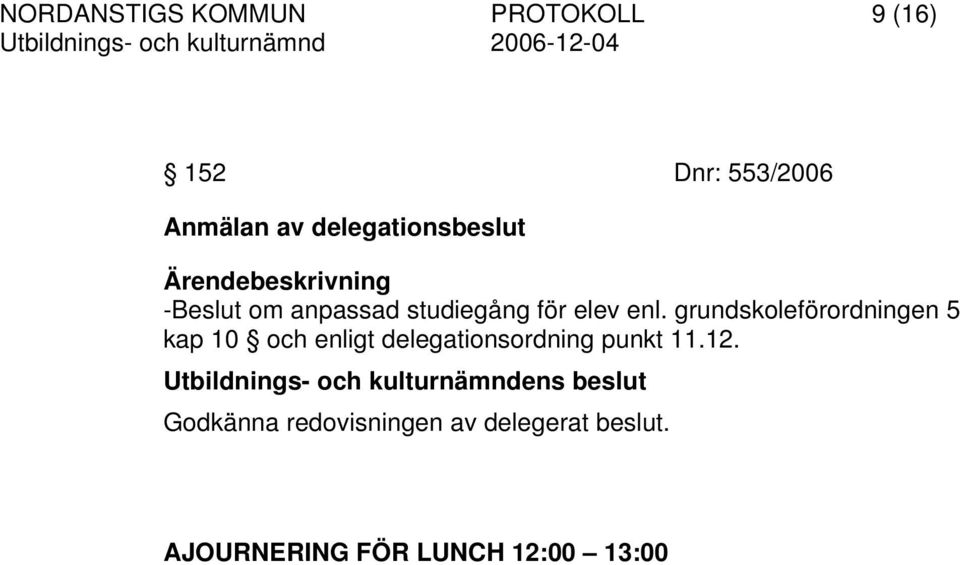 grundskoleförordningen 5 kap 10 och enligt delegationsordning punkt