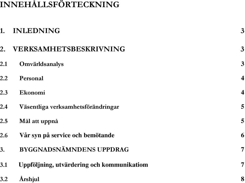 4 Väsentliga verksamhetsförändringar 5 2.5 Mål att uppnå 5 2.