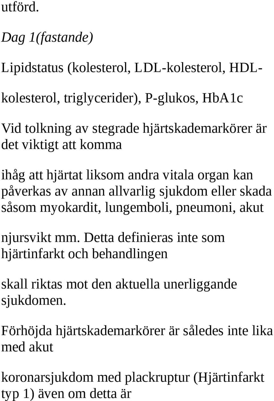 hjärtskademarkörer är det viktigt att komma ihåg att hjärtat liksom andra vitala organ kan påverkas av annan allvarlig sjukdom eller skada
