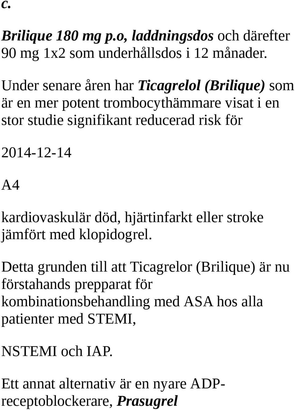 för 2014-12-14 A4 kardiovaskulär död, hjärtinfarkt eller stroke jämfört med klopidogrel.