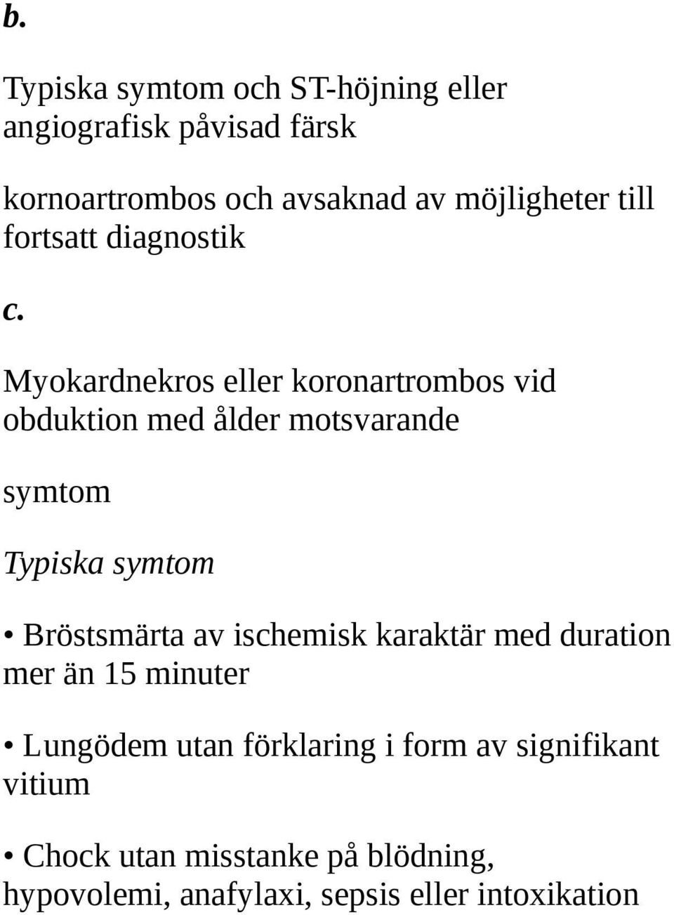 Myokardnekros eller koronartrombos vid obduktion med ålder motsvarande symtom Typiska symtom Bröstsmärta av