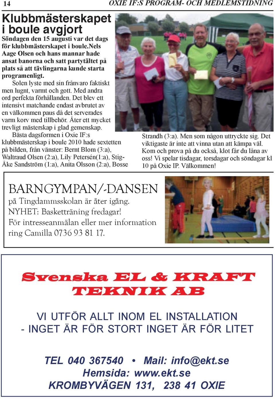 Med andra ord perfekta förhållanden. Det blev ett intensivt matchande endast avbrutet av en välkommen paus då det serverades varm korv med tillbehör.