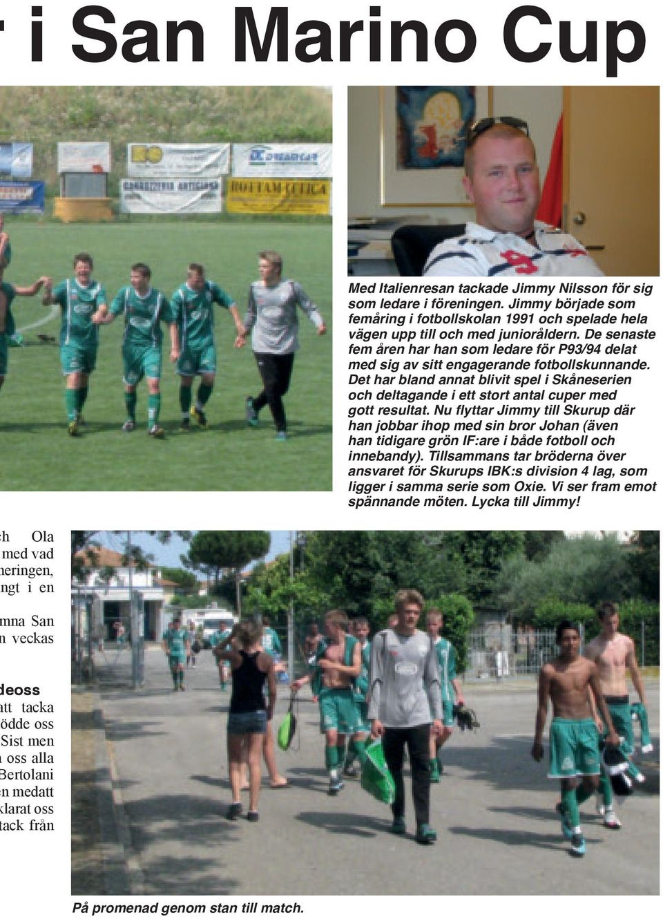 De senaste fem åren har han som ledare för P93/94 delat med sig av sitt engagerande fotbollskunnande.