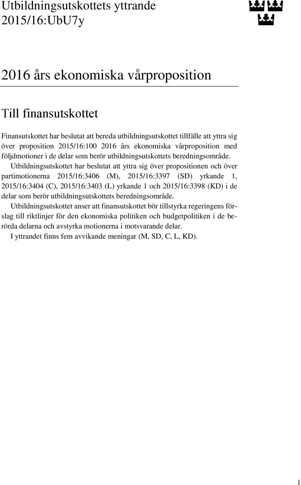 Utbildningsutskottet har beslutat att yttra sig över propositionen och över partimotionerna 2015/16:3406 (M), 2015/16:3397 (SD) yrkande 1, 2015/16:3404 (C), 2015/16:3403 (L) yrkande 1 och