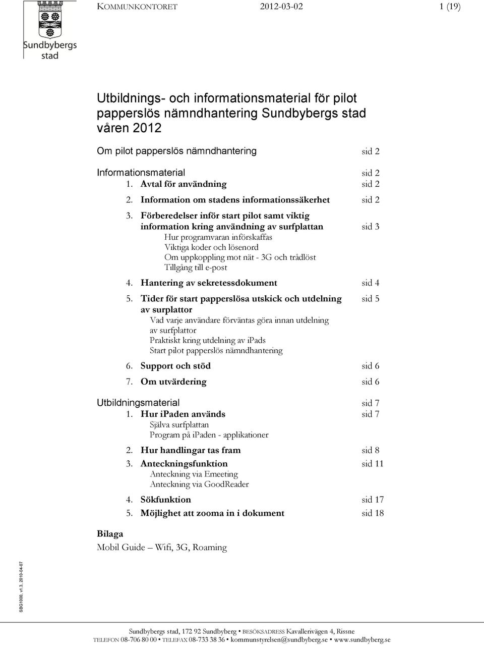 Informationsmaterial sid 2 1. Avtal för användning sid 2 2. Information om stadens informationssäkerhet sid 2 3.