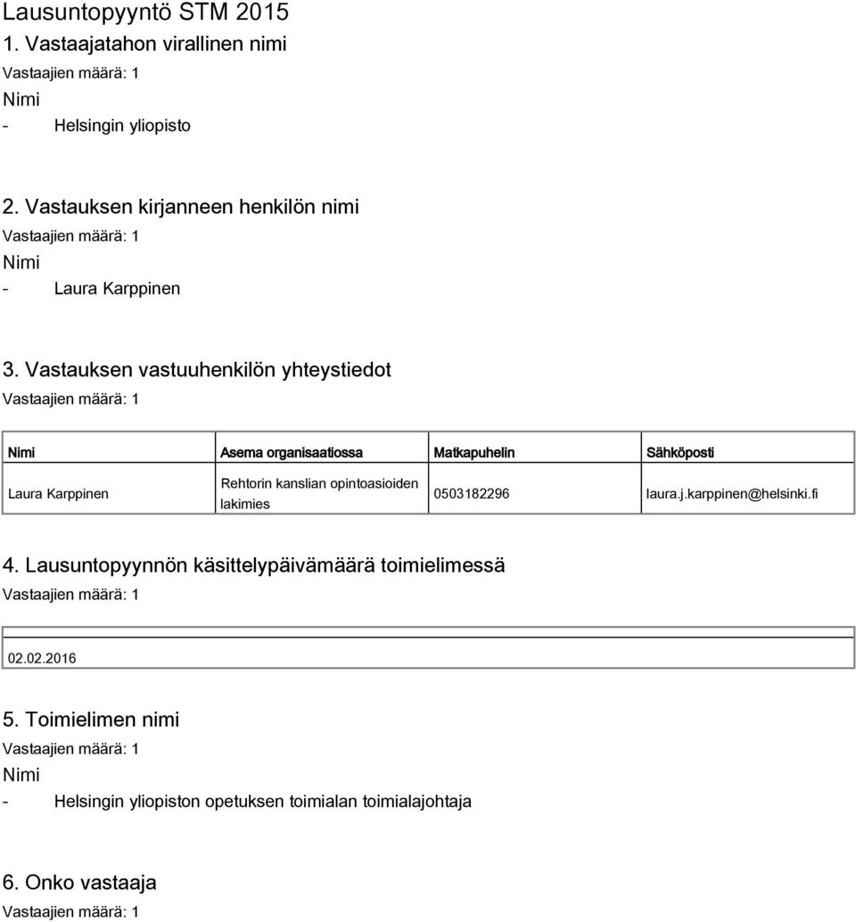 Vastauksen vastuuhenkilön yhteystiedot Nimi Asema organisaatiossa Matkapuhelin Sähköposti Laura Karppinen Rehtorin kanslian