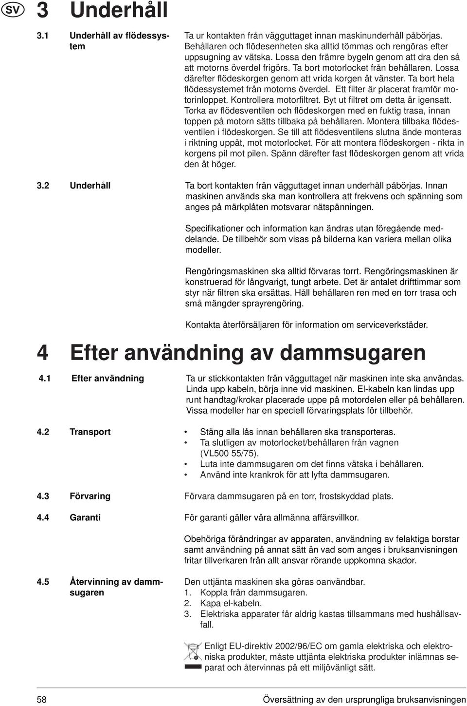 Lossa därefter flödeskorgen genom att vrida korgen åt vänster. Ta bort hela flödessystemet från motorns överdel. Ett filter är placerat framför motorinloppet. Kontrollera motorfiltret.