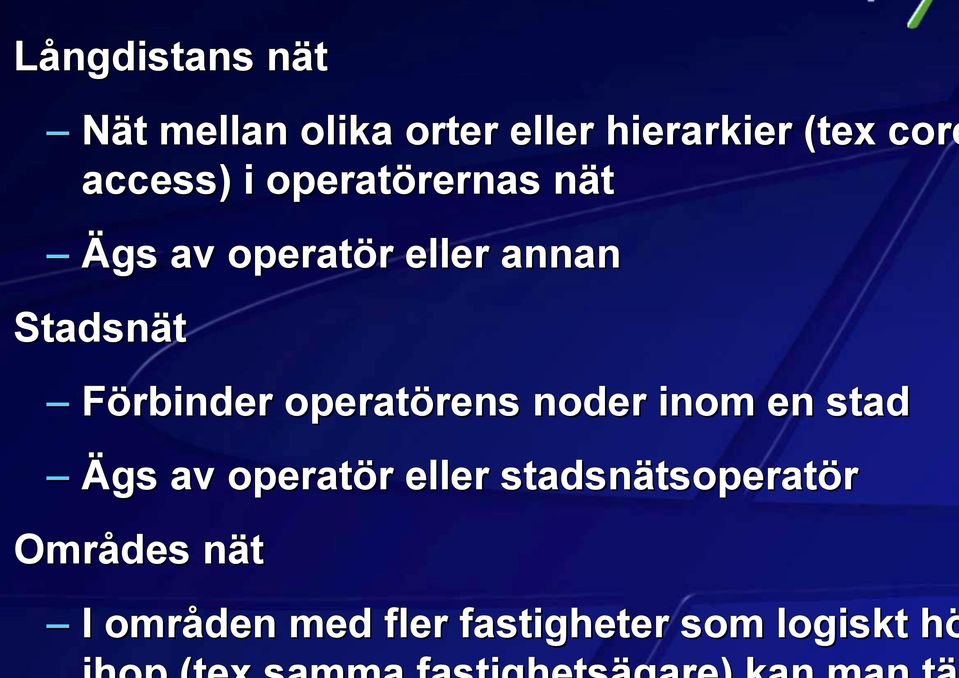 Förbinder operatörens noder inom en stad Ägs av operatör eller