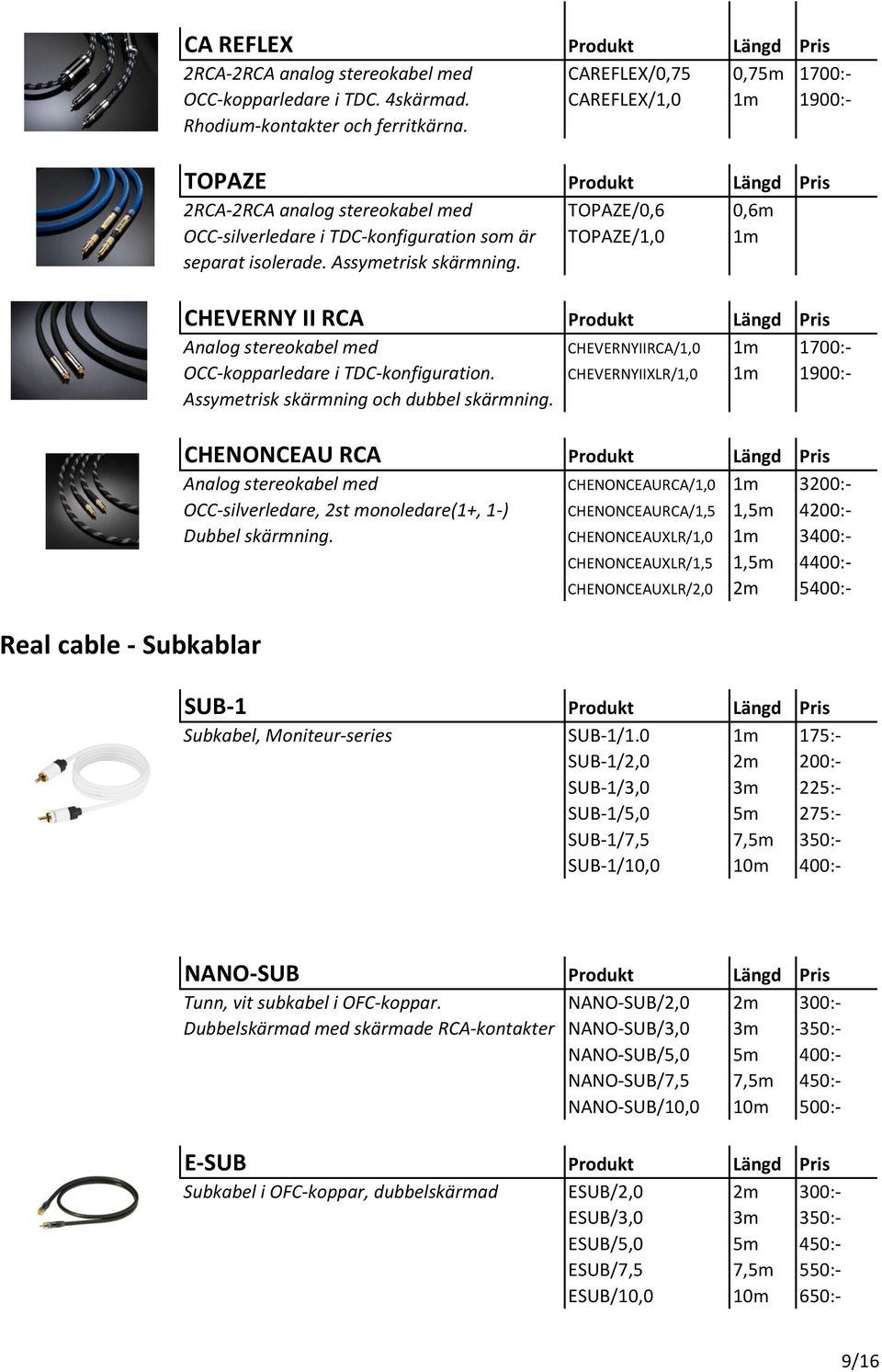 Real cable - Subkablar CHEVERNY II RCA Produkt Längd Analog stereokabel med CHEVERNYIIRCA/1,0 1m 1700:- OCC-kopparledare i TDC-konfiguration.