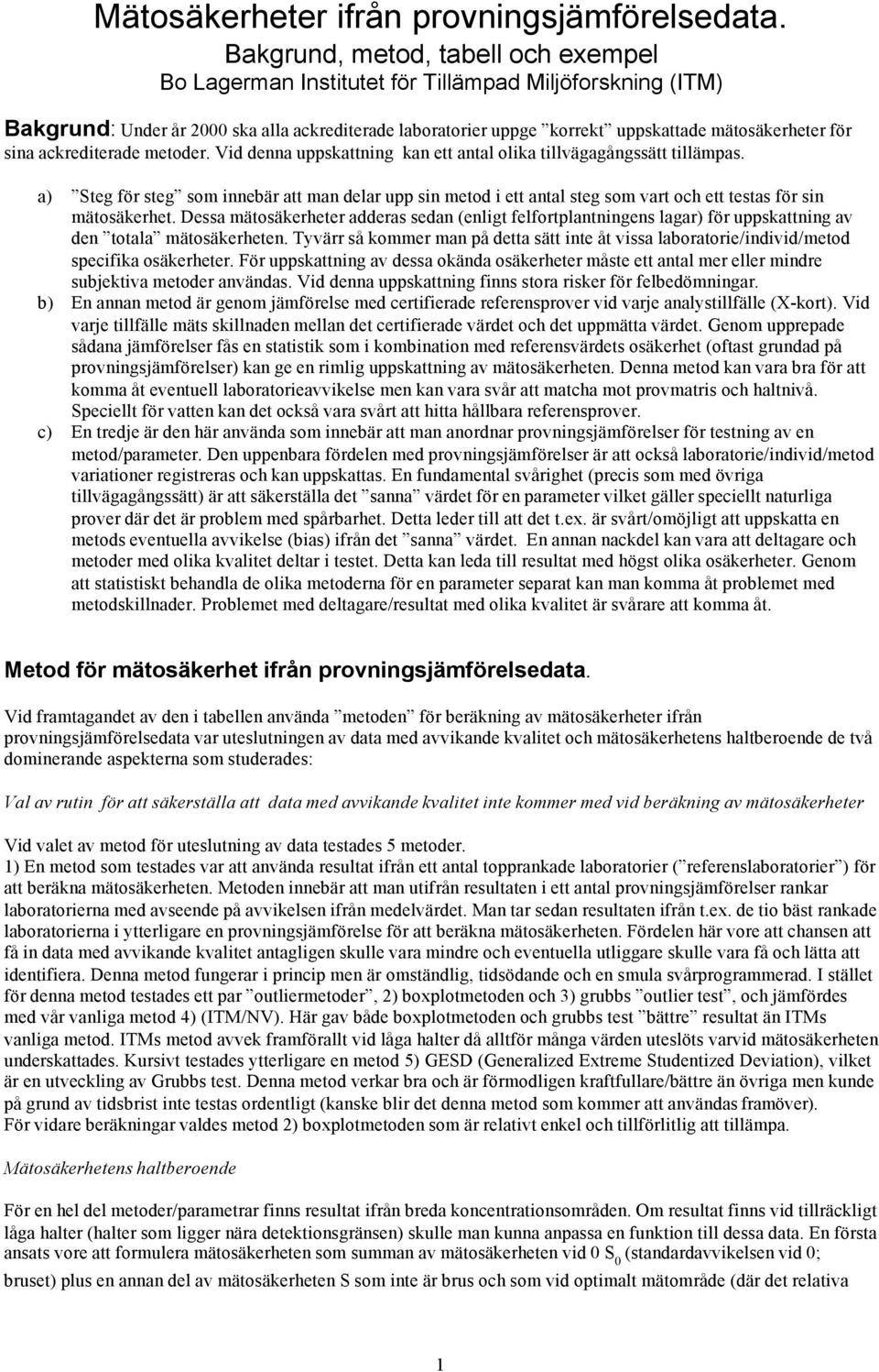 sina ackrediterade metoder. Vid denna uppskattning kan ett antal olika tillvägagångssätt tillämpas.