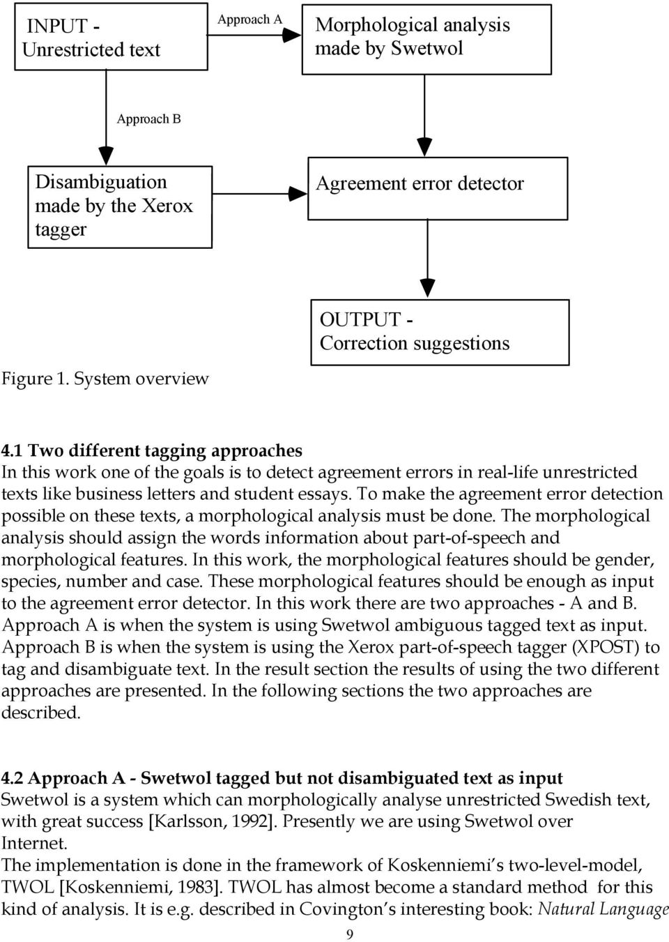 1 Two different tagging approaches In this work one of the goals is to detect agreement errors in real-life unrestricted texts like business letters and student essays.