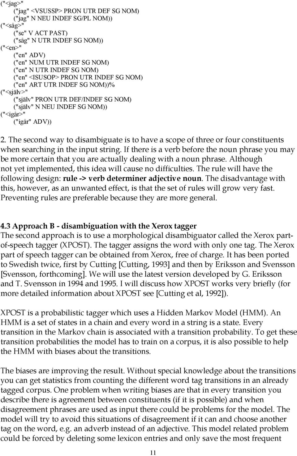The second way to disambiguate is to have a scope of three or four constituents when searching in the input string.