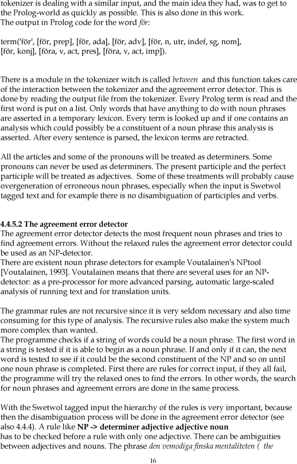 There is a module in the tokenizer witch is called between and this function takes care of the interaction between the tokenizer and the agreement error detector.