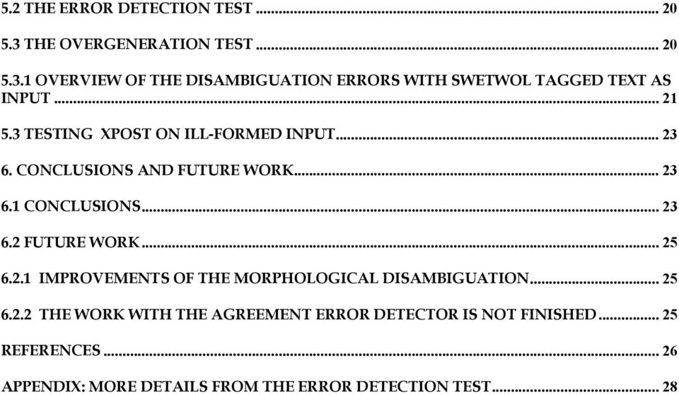 .. 25 6.2.1 IMPROVEMENTS OF THE MORPHOLOGICAL DISAMBIGUATION... 25 6.2.2 THE WORK WITH THE AGREEMENT ERROR DETECTOR IS NOT FINISHED.