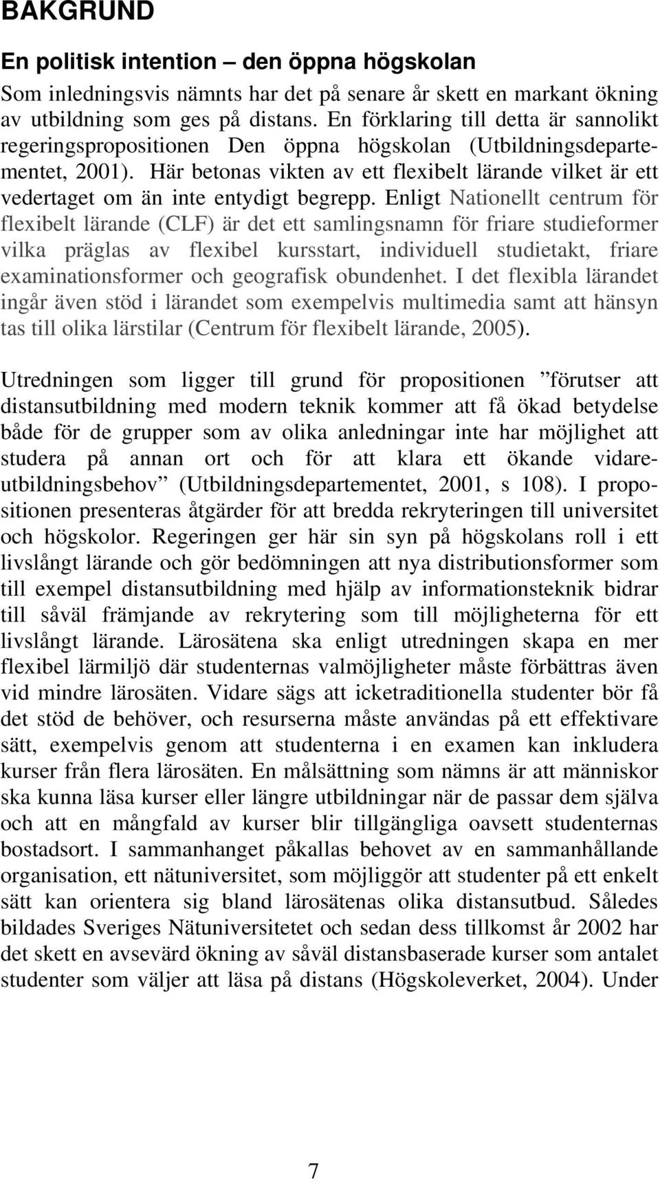 Här betonas vikten av ett flexibelt lärande vilket är ett vedertaget om än inte entydigt begrepp.