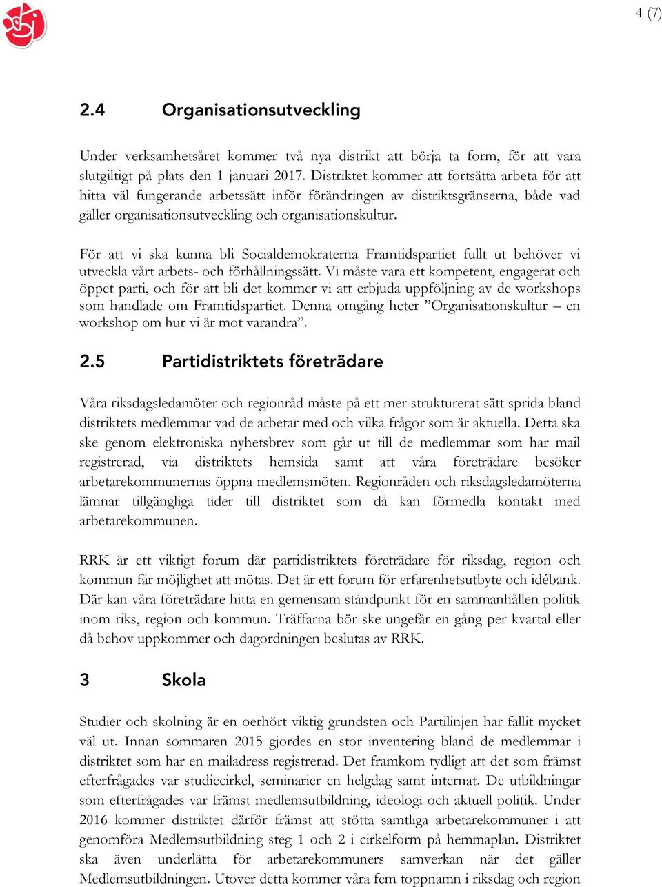 För att vi ska kunna bli Socialdemokraterna Framtidspartiet fullt ut behöver vi utveckla vårt arbets- och förhållningssätt.