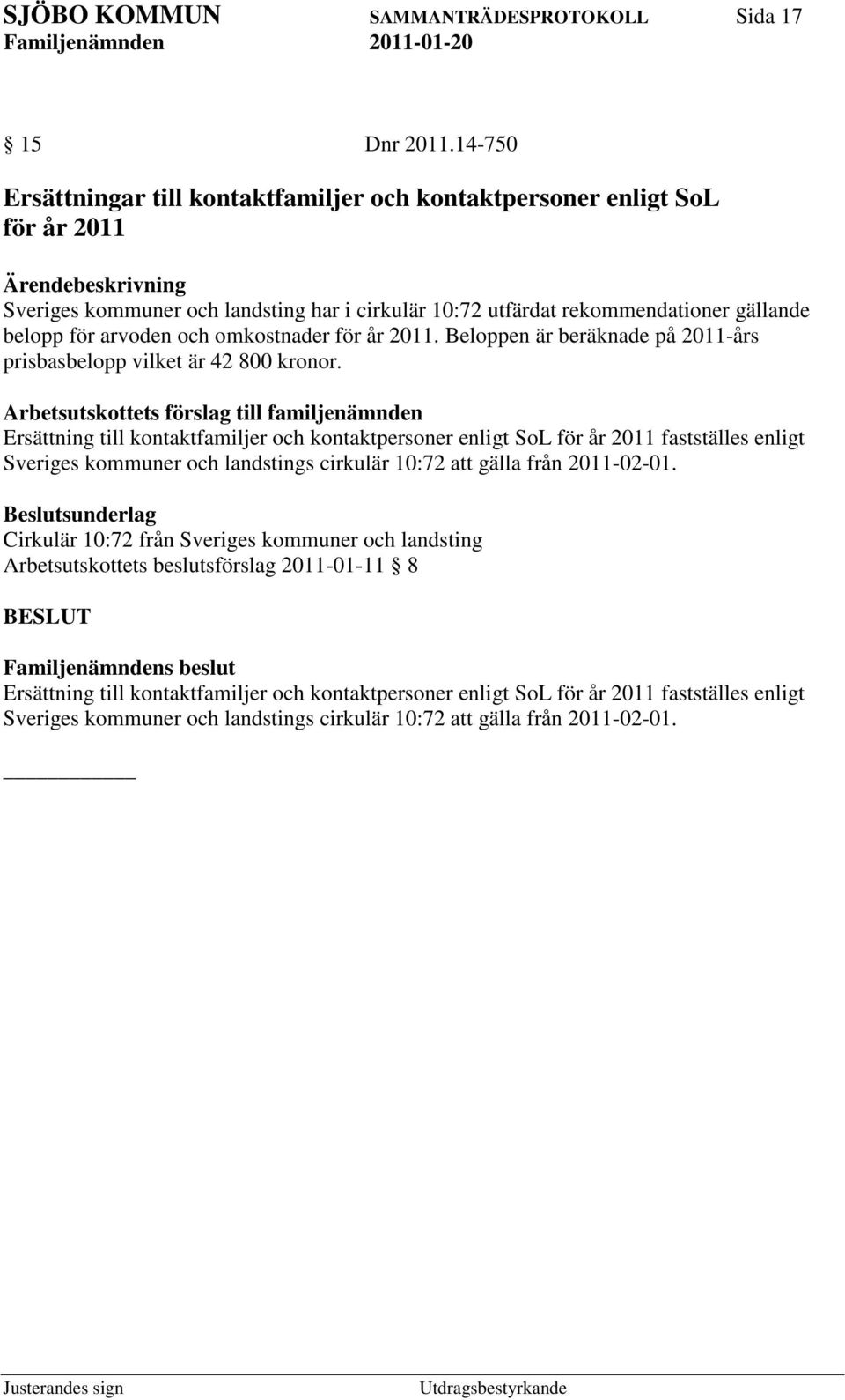 omkostnader för år 2011. Beloppen är beräknade på 2011-års prisbasbelopp vilket är 42 800 kronor.