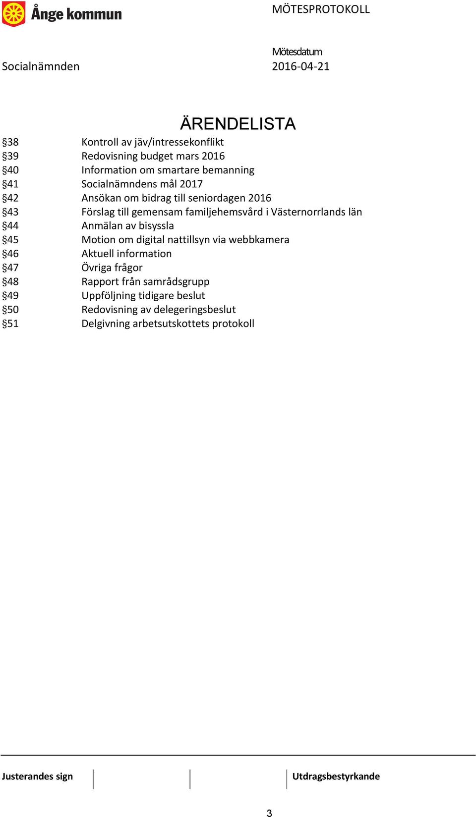 Västernorrlands län 44 Anmälan av bisyssla 45 Motion om digital nattillsyn via webbkamera 46 Aktuell information 47 Övriga