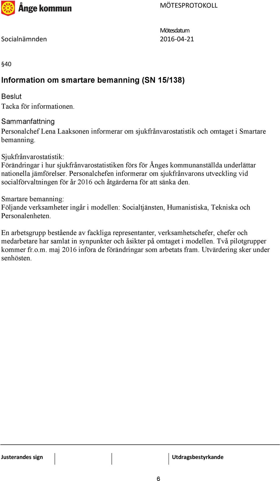 Personalchefen informerar om sjukfrånvarons utveckling vid socialförvaltningen för år 2016 och åtgärderna för att sänka den.
