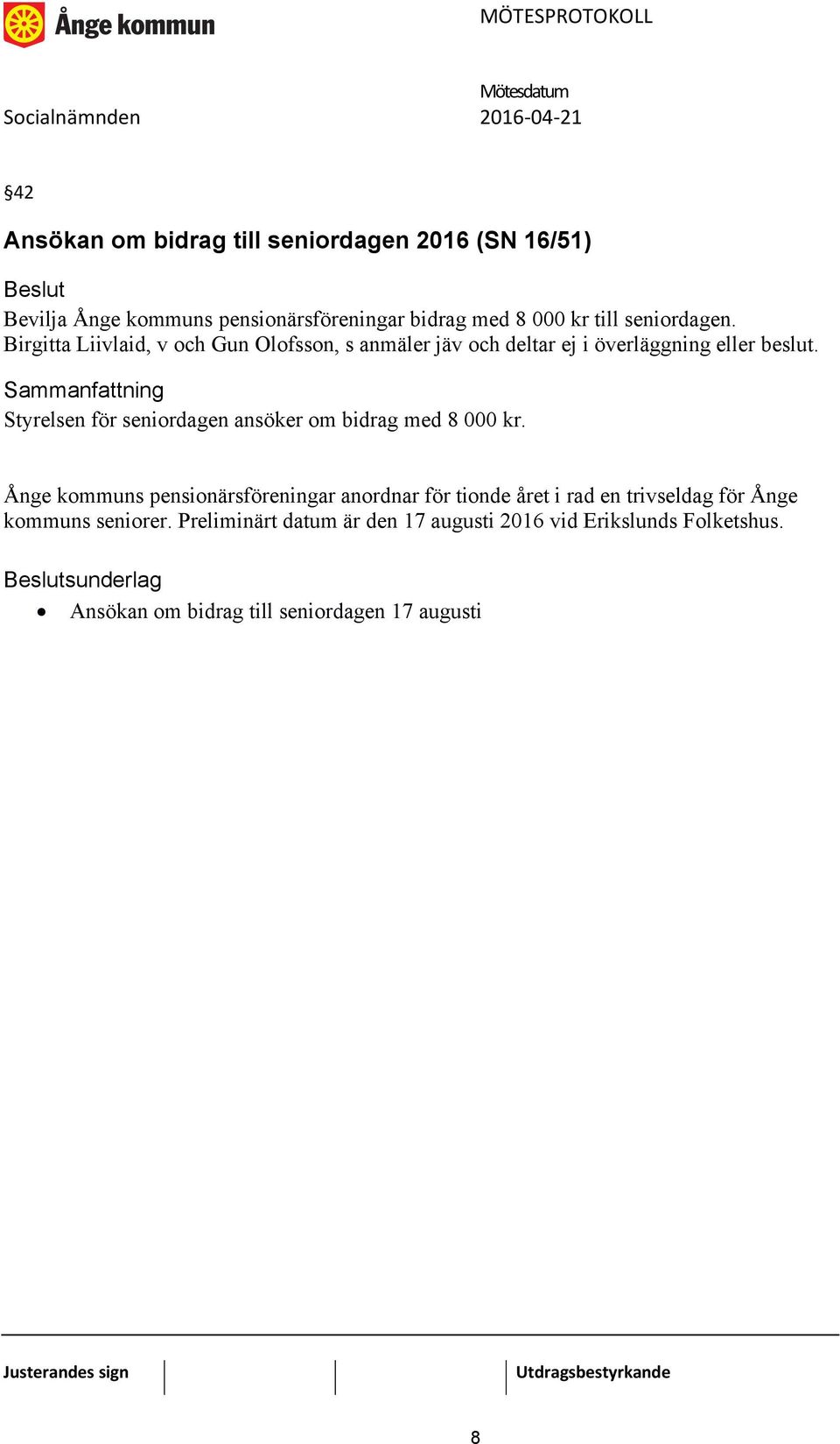 Styrelsen för seniordagen ansöker om bidrag med 8 000 kr.