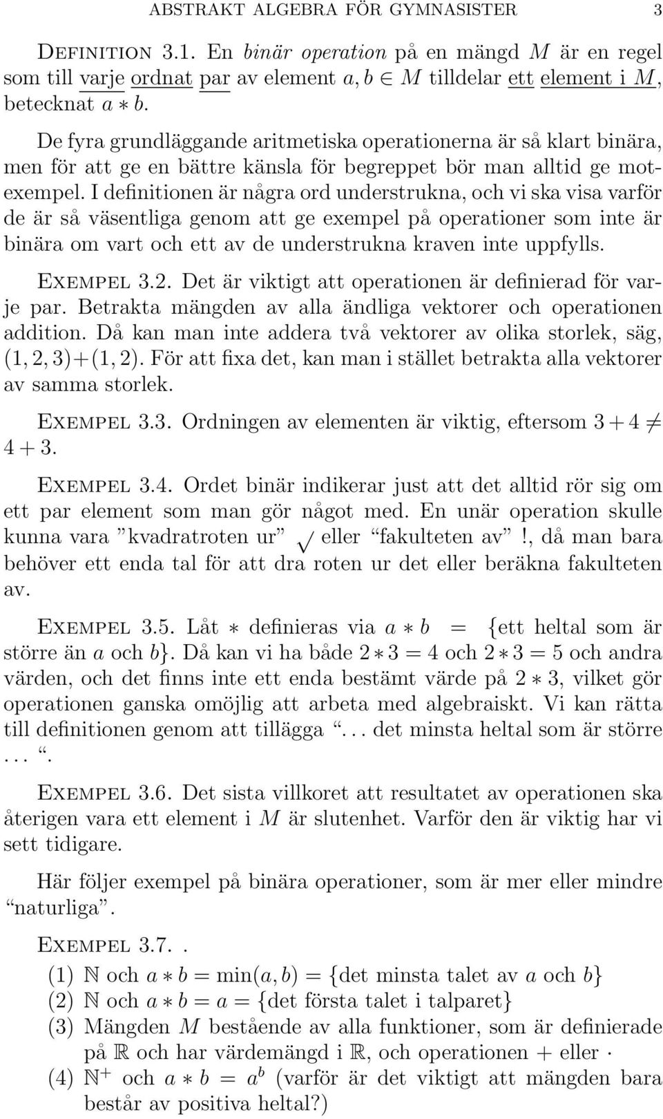 I definitionen är några ord understrukna, och vi ska visa varför de är så väsentliga genom att ge exempel på operationer som inte är binära om vart och ett av de understrukna kraven inte uppfylls.