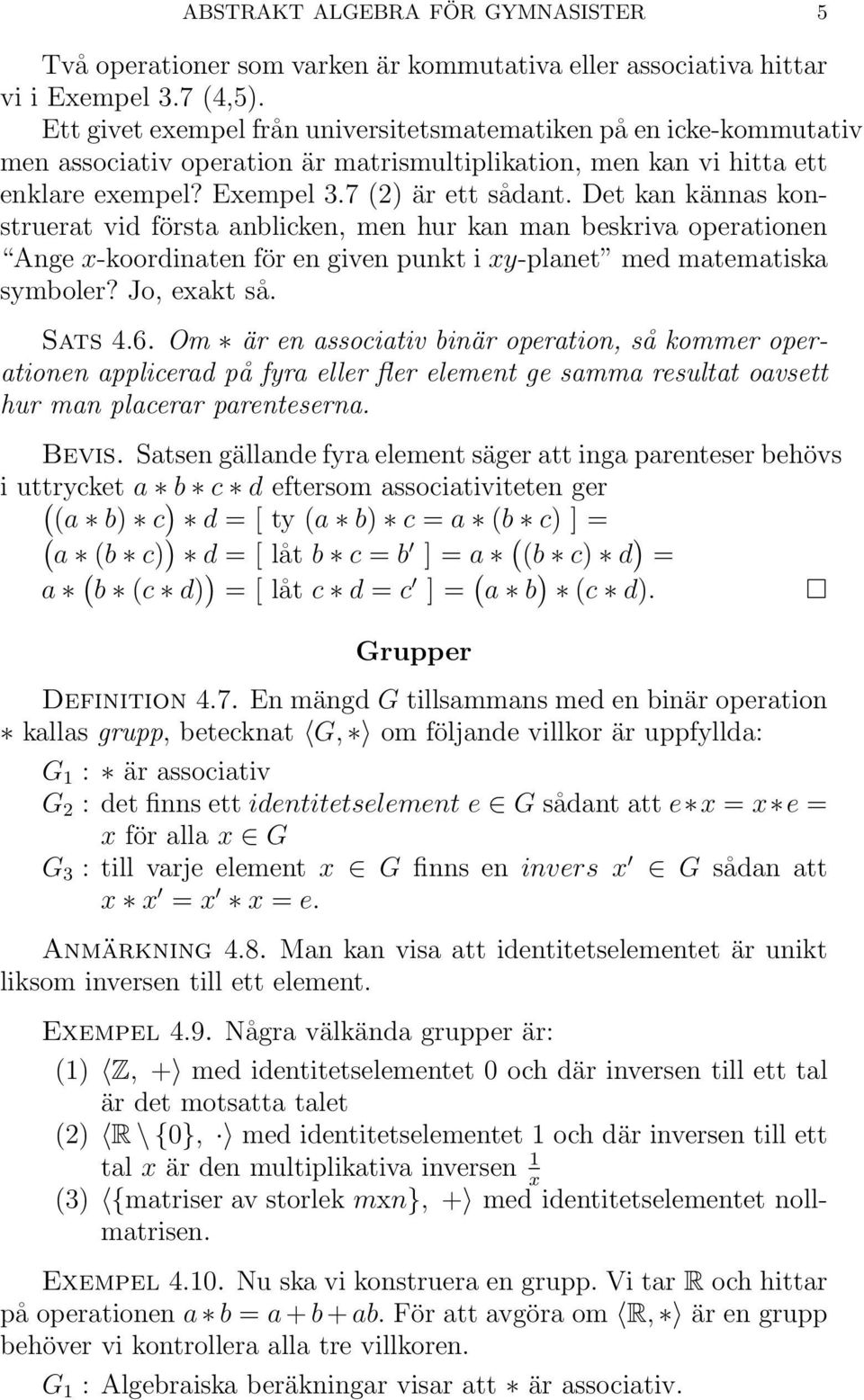 Det kan kännas konstruerat vid första anblicken, men hur kan man beskriva operationen Ange x-koordinaten för en given punkt i xy-planet med matematiska symboler? Jo, exakt så. Sats 4.6.