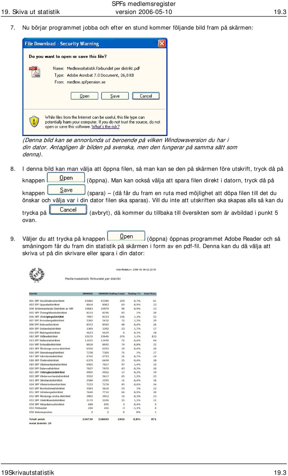 Antagligen är bilden på svenska, men den fungerar på samma sätt som denna). 8. I denna bild kan man välja att öppna filen, så man kan se den på skärmen före utskrift, tryck då på (öppna).