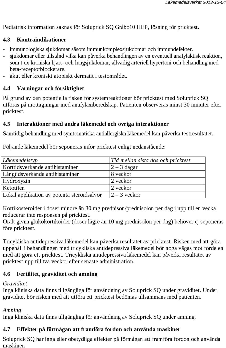 beta-receptorblockerare. - akut eller kroniskt atopiskt dermatit i testområdet. 4.