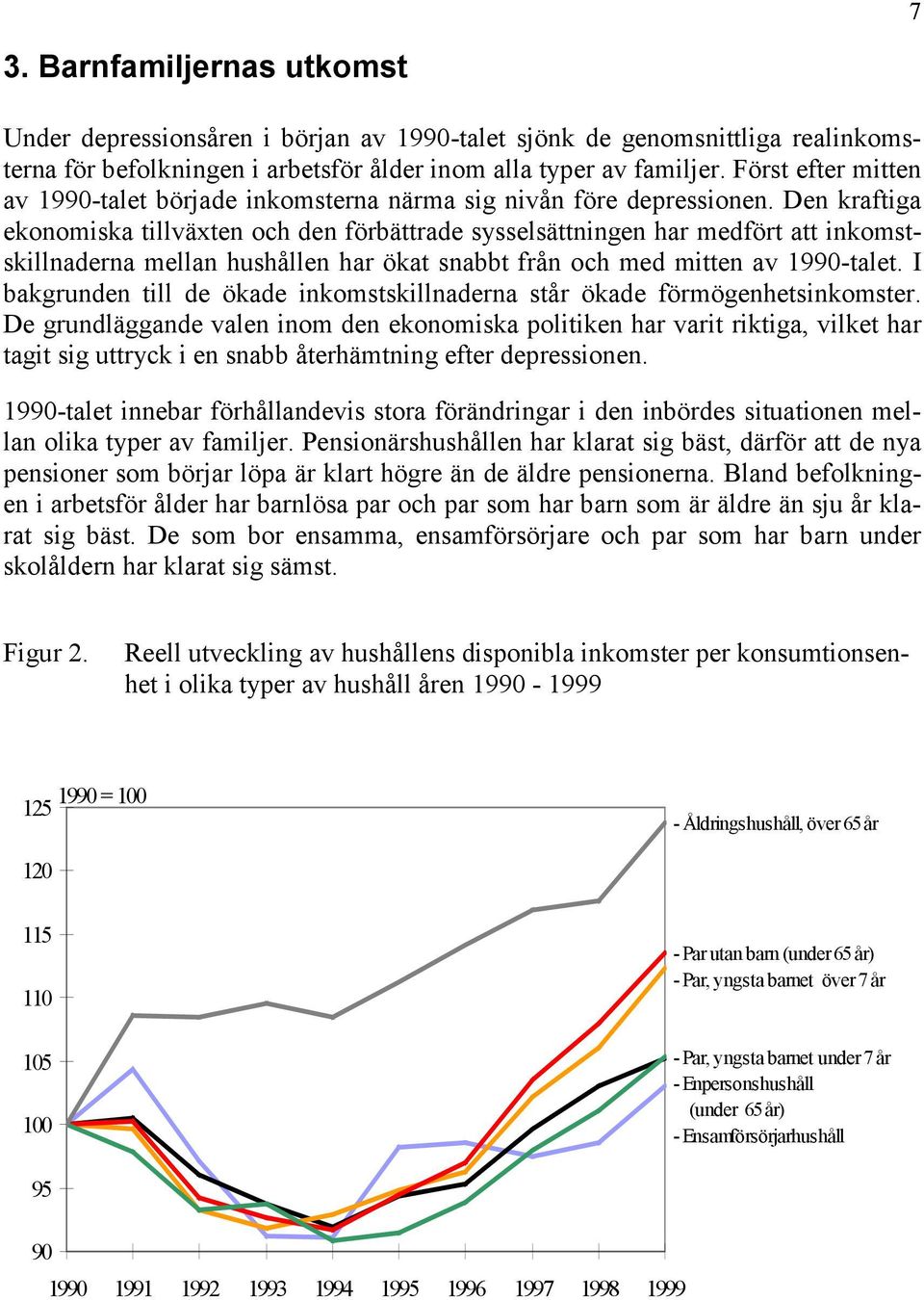 Den kraftiga ekonomiska tillväxten och den förbättrade sysselsättningen har medfört att inkomstskillnaderna mellan hushållen har ökat snabbt från och med mitten av 1990-talet.