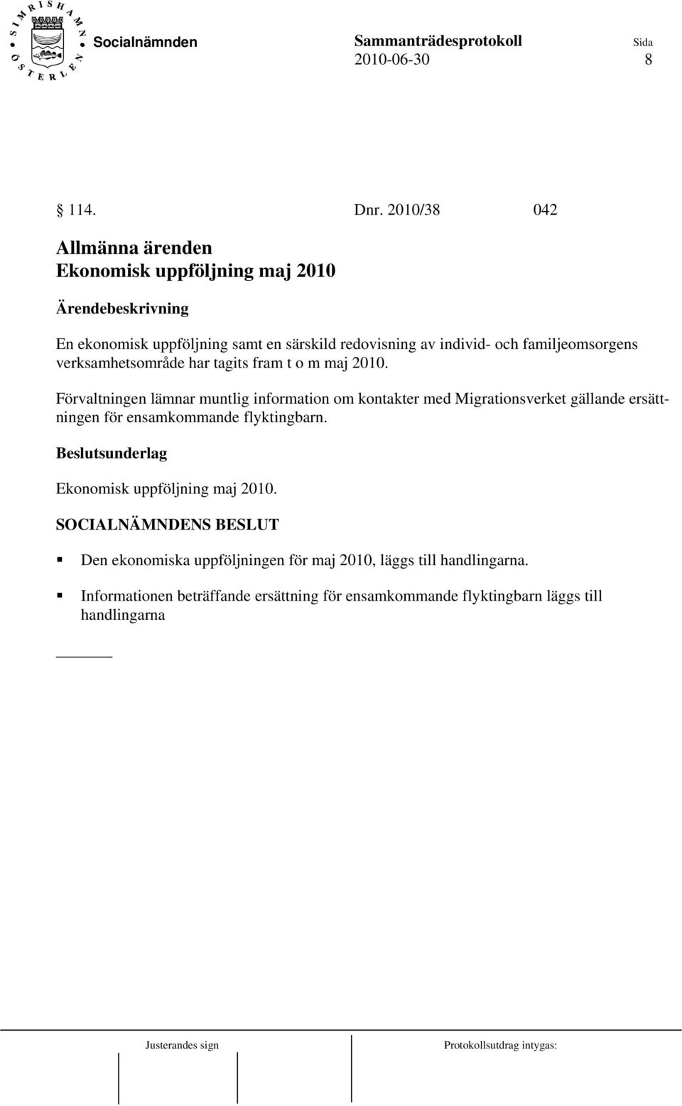 familjeomsorgens verksamhetsområde har tagits fram t o m maj 2010.