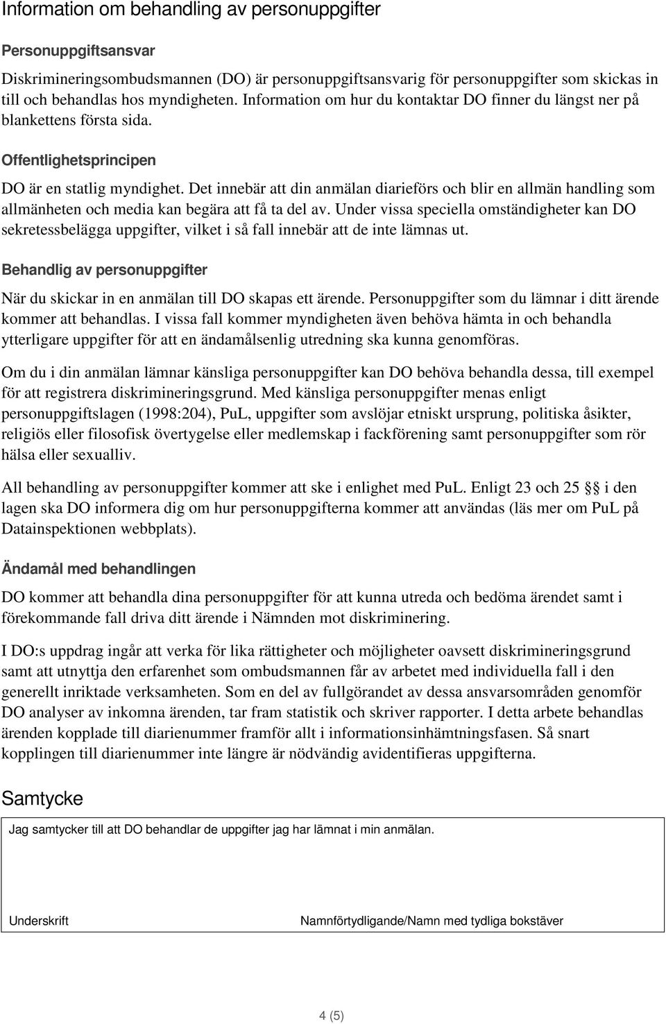 Det innebär att din anmälan diarieförs och blir en allmän handling som allmänheten och media kan begära att få ta del av.