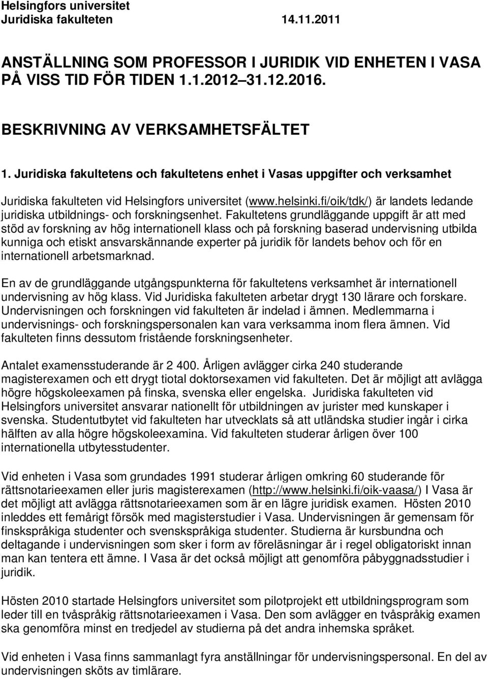 fi/oik/tdk/) är landets ledande juridiska utbildnings- och forskningsenhet.