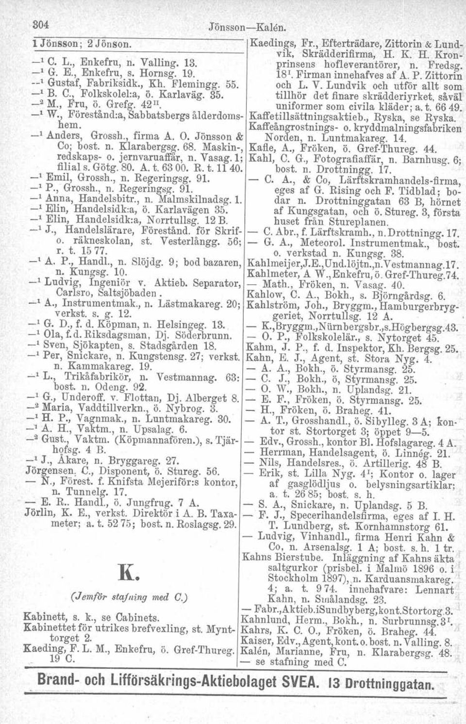 , Folkskolel:a, Ö. Karlaväg. 35. tillhör det finare skrädderiyrket, såväl _2 M., Fru, Ö. Grefg. 42". uniformer som civila kläder; a. t. 6649. W.