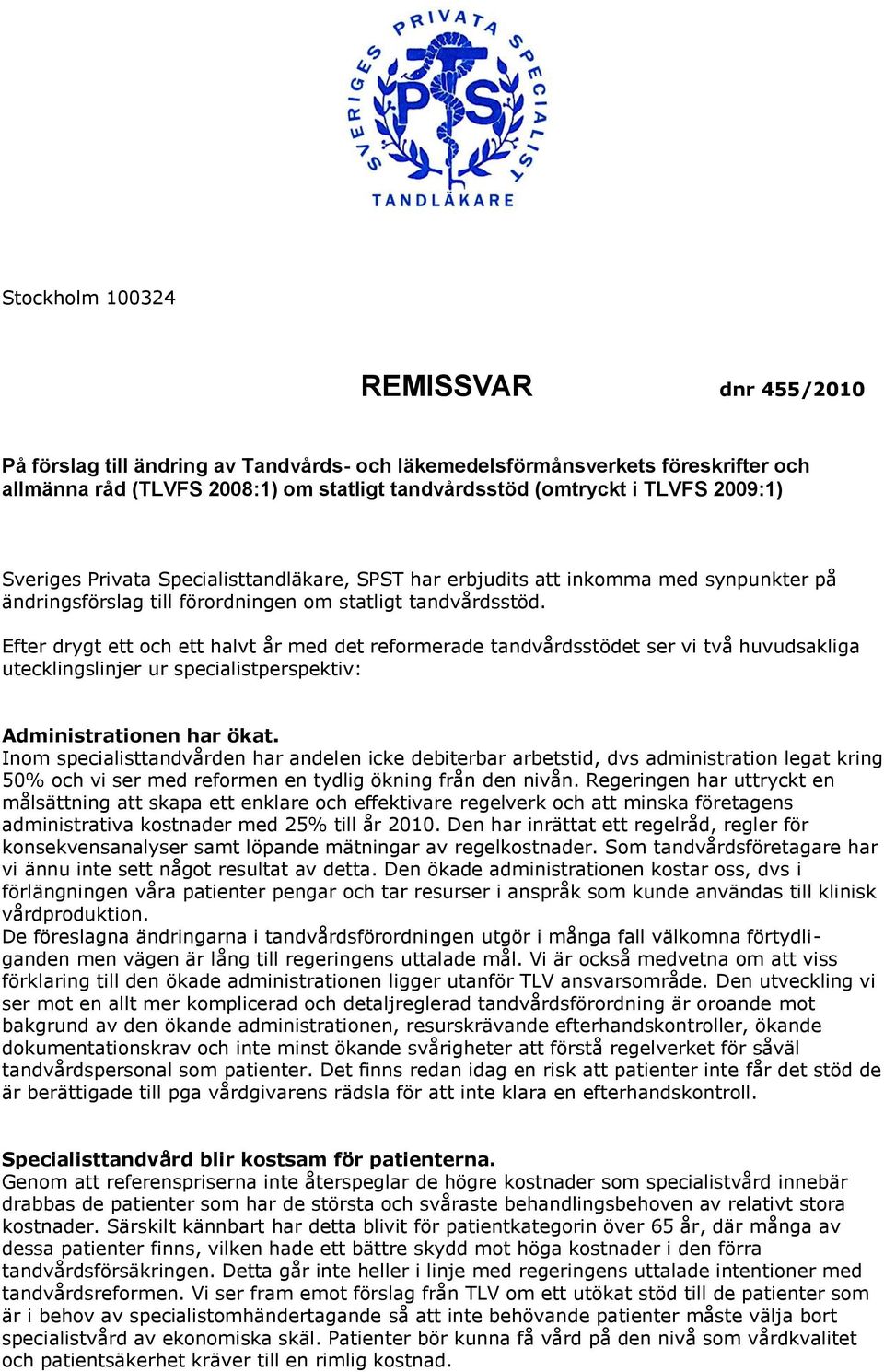 Efter drygt ett och ett halvt år med det reformerade tandvårdsstödet ser vi två huvudsakliga utecklingslinjer ur specialistperspektiv: Administrationen har ökat.